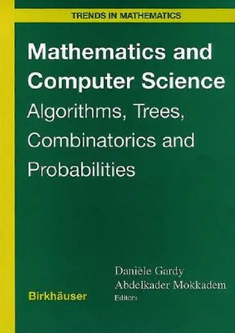 Mathematics and Computer Science: Algorithms, Trees, Combinatorics and Probabilities by D. Gardy