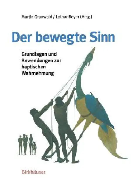 Der Bewegte Sinn: Grundlagen Und Anwendungen Zur Haptischen Wahrnehmung by Martin Grunwald, Lothar Beyer