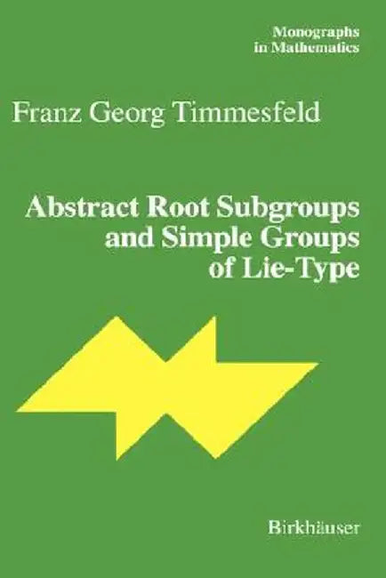 Abstract Root Subgroups and Simple Groups of Lie-Type by Franz G. Timmesfeld