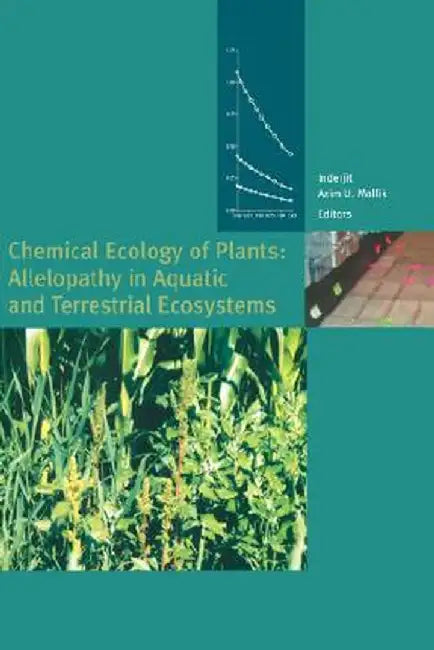 Chemical Ecology of Plants: Allelopathy in Aquatic and Terrestrial Ecosystems by Inderjit