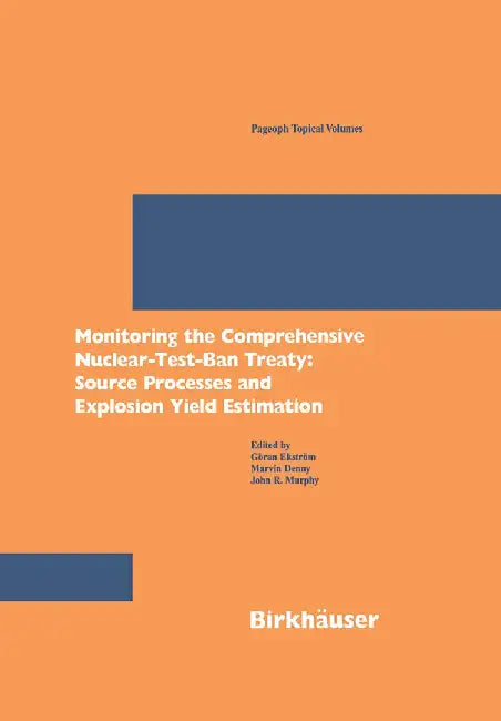 Monitoring the Comprehensive Nuclear-Test-Ban Treaty: Source Processes and Explosion Yield Estimation by Goran Ekstrom