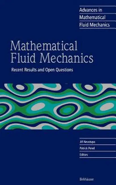 Mathematical Fluid Mechanics: Recent Results and Open Questions by Jiri Neustupa