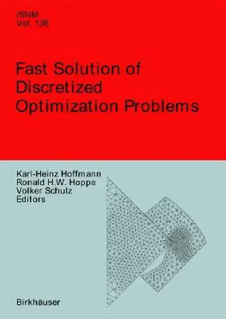 Fast Solution of Discretized Optimization Problems: Workshop Held at the Weierstrass Institute for Applied Analysis and Stochastics, Berlin, May 8-12, by Karl-Heinz Hoffmann