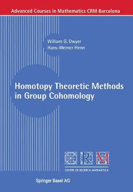 Homotopy Theoretic Methods in Group Cohomology by William G. Dwyer