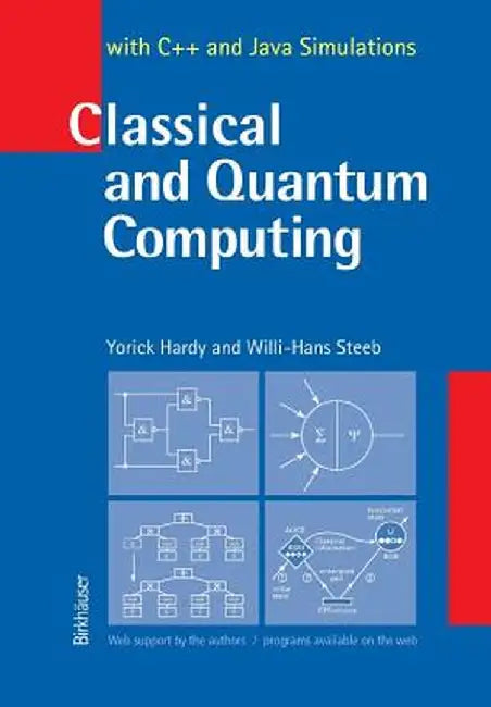 Classical and Quantum Computing: With C++ and Java Simulations by Yorick Hardy