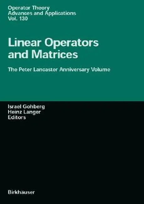 Linear Operators and Matrices: The Peter Lancaster Anniversary Volume by Israel Gohberg