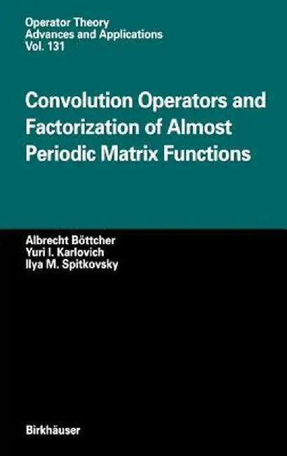 Convolution Operators and Factorization of Almost Periodic Matrix Functions by Albrecht Böttcher