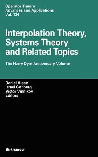 Interpolation Theory, Systems Theory and Related Topics: The Harry Dym Anniversary Volume by Daniel Alpay
