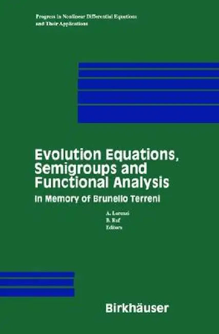 Evolution Equations, Semigroups and Functional Analysis: In Memory of Brunello Terreni by Werner R. Neumann