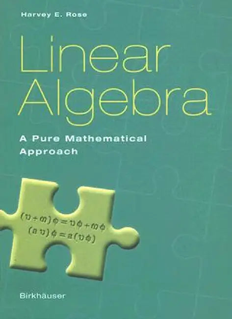 Linear Algebra: A Pure Mathematical Approach by Harvey E. Rose