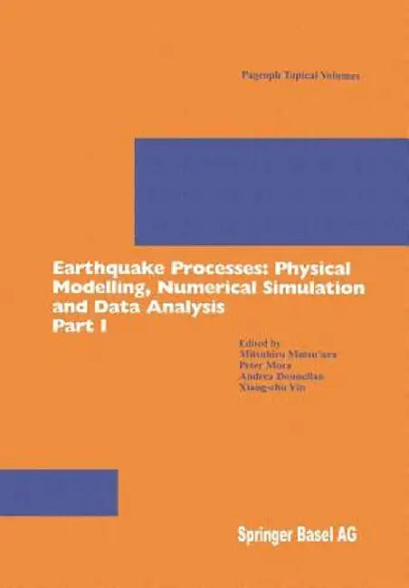 Earthquake Processes: Physical Modelling, Numerical Simulation and Data Analysis Part I by Mitsuhiro Matsu'ura