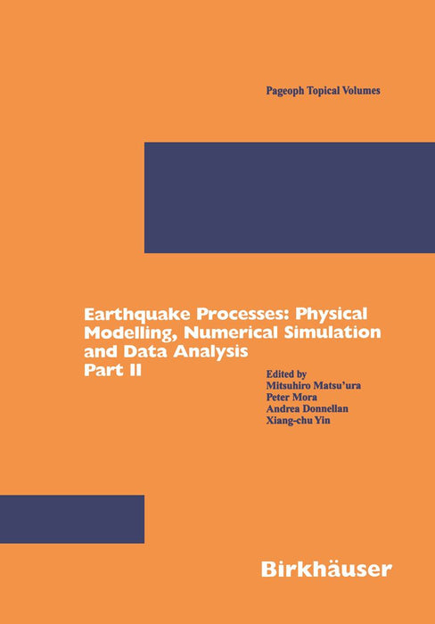 Earthquake Processes: Physical Modelling, Numerical Simulation and Data Analysis Part II by Mitsuhiro Matsu'ura