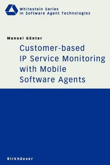 Customer-Based IP Service Monitoring with Mobile Software Agents by Manuel Günter