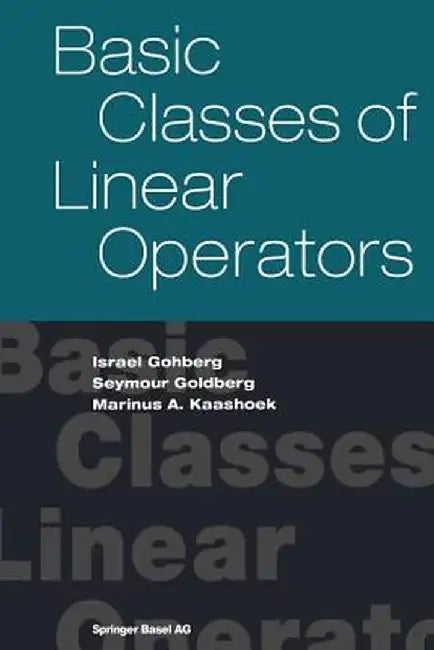 Basic Classes of Linear Operators by Israel Gohberg