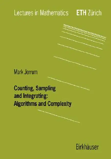 Counting, Sampling and Integrating: Algorithms and Complexity by Mark Jerrum