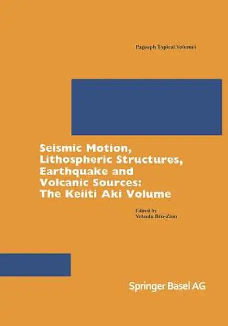 Seismic Motion, Lithospheric Structures, Earthquake and Volcanic Sources: The Keiiti Aki Volume by Yehuda Ben-Zion