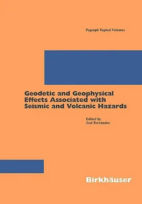 Geodetic and Geophysical Effects Associated with Seismic and Volcanic Hazards by José Fernandez