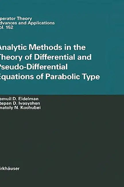 Analytic Methods in the Theory of Differential and Pseudo-Differential Equations of Parabolic Type by Samuil D. Eidelman