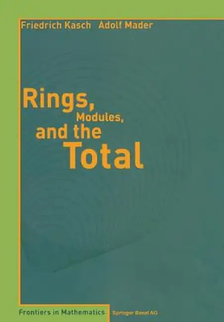 Rings, Modules, and the Total by Friedrich Kasch