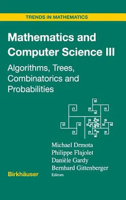 Mathematics and Computer Science III: Algorithms, Trees, Combinatorics and Probabilities by Michael Drmota