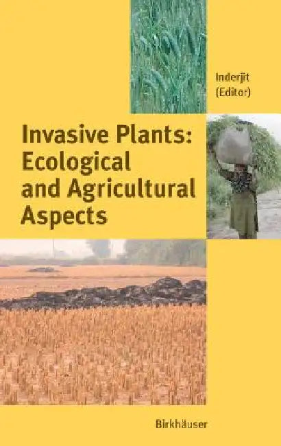 Invasive Plants: Ecological and Agricultural Aspects by S. Inderjit