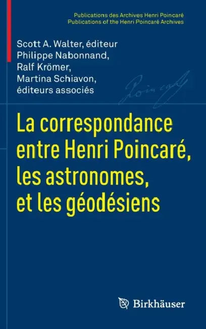 La Correspondance Entre Henri Poincaré, Les Astronomes, Et Les Géodésiens by Scott A. Walter, Philippe Nabonnand, Ralf Krömer