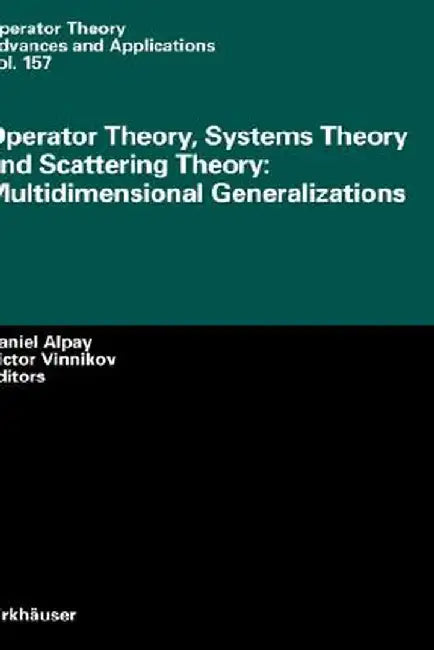 Operator Theory, Systems Theory and Scattering Theory: Multidimensional Generalizations by Daniel Alpay