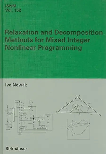 Relaxation and Decomposition Methods for Mixed Integer Nonlinear Programming by Ivo Nowak