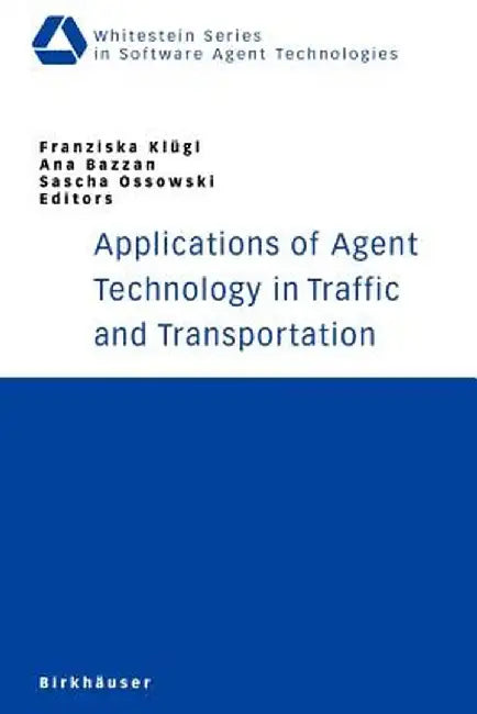 Applications of Agent Technology in Traffic and Transportation by Franziska Klügl