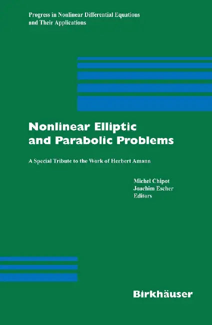 Nonlinear Elliptic and Parabolic Problems: A Special Tribute to the Work of Herbert Amann by Michel Chipot