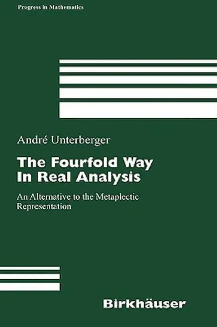 The Fourfold Way in Real Analysis: An Alternative to the Metaplectic Representation by André Unterberger