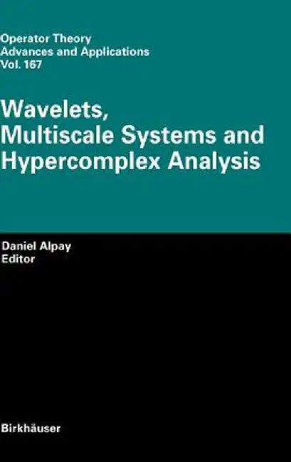 Wavelets, Multiscale Systems and Hypercomplex Analysis by Daniel Alpay