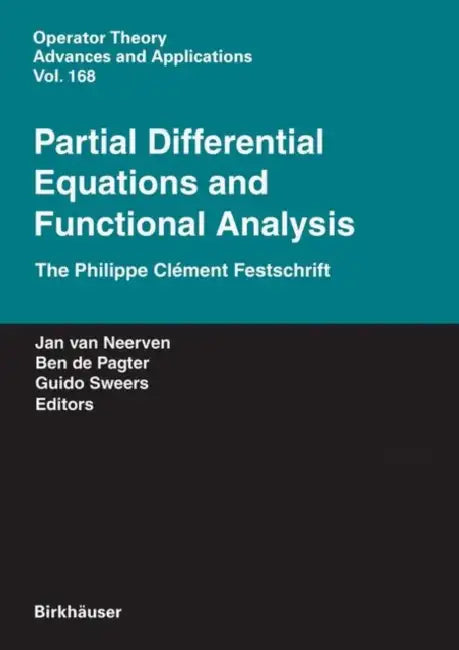 Partial Differential Equations and Functional Analysis: The Philippe Clément Festschrift by Erik Koelink, Jan M. a. M. Van Neerven, Ben de Pagter