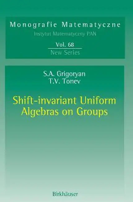 Shift-Invariant Uniform Algebras on Groups by Suren A. Grigoryan