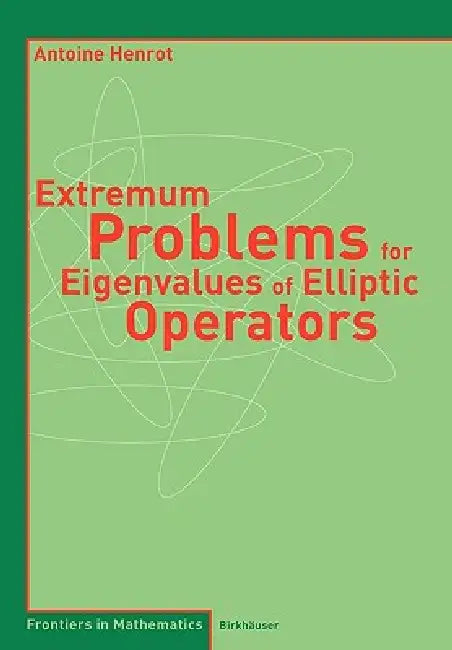 Extremum Problems for Eigenvalues of Elliptic Operators by Antoine Henrot