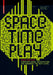 Space Time Play: Computer Games, Architecture and Urbanism: The Next Level by Friedrich Von Borries, Steffen P. Walz, Matthias Böttger