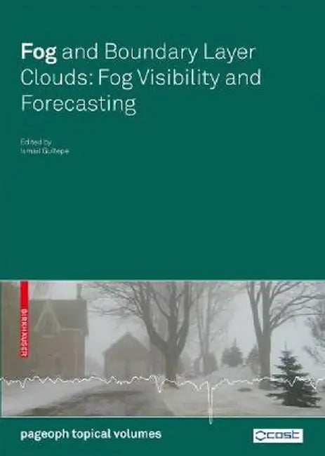 Fog and Boundary Layer Clouds: Fog Visibility and Forecasting by Ismail Gultepe