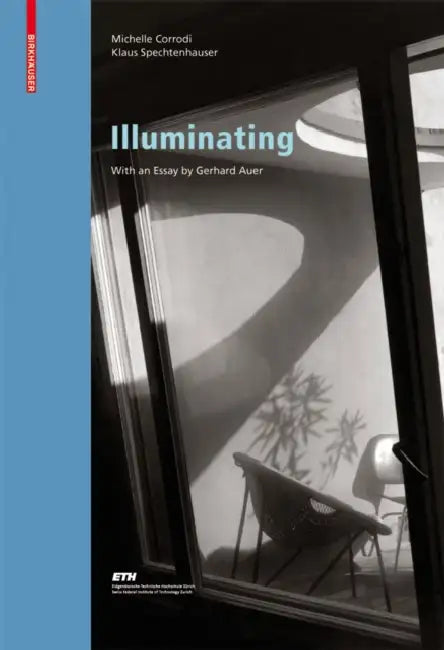 Illuminating: Natural Light in Residential Architecture by Michelle Corrodi, Klaus Spechtenhauser, Gerhard Auer