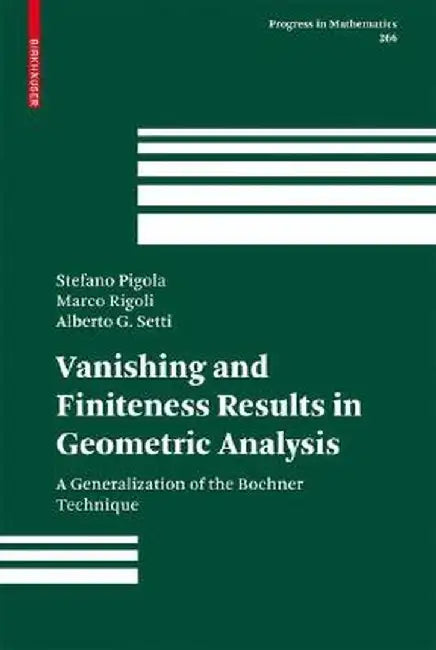 Vanishing and Finiteness Results in Geometric Analysis: A Generalization of the Bochner Technique by Stefano Pigola