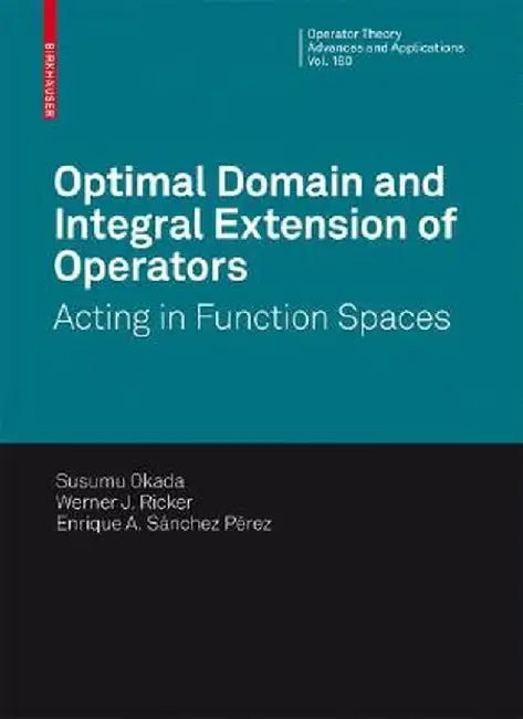 Optimal Domain and Integral Extension of Operators: Acting in Function Spaces by S. Okada
