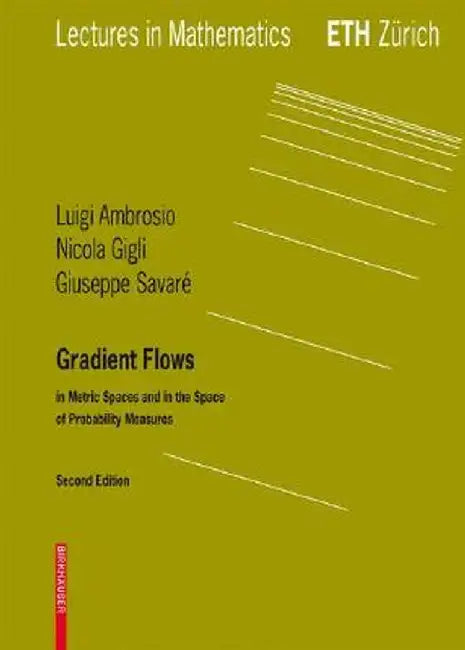 Gradient Flows: In Metric Spaces and in the Space of Probability Measures by Luigi Ambrosio