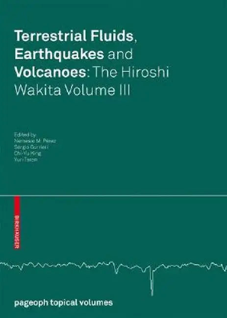 Terrestrial Fluids, Earthquakes and Volcanoes: The Hiroshi Wakita Volume III by Nemesio M. Pérez
