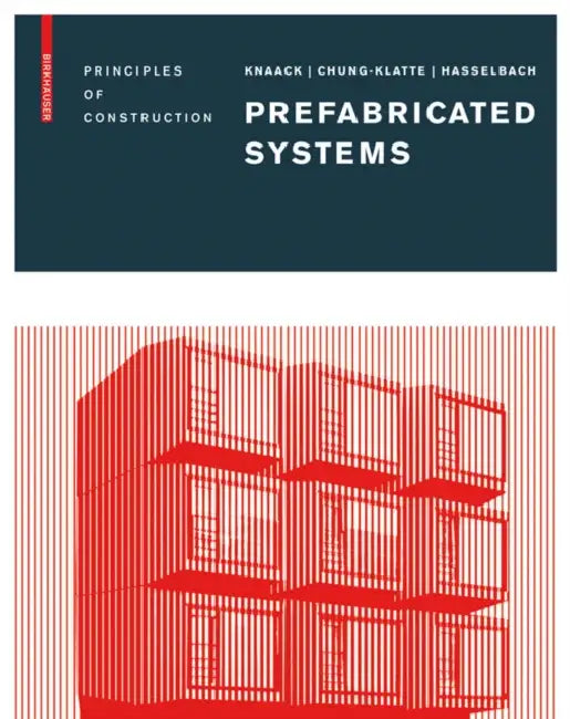 Prefabricated Systems: Principles of Construction by Ulrich Knaack, Sharon Chung-Klatte, Reinhard Hasselbach