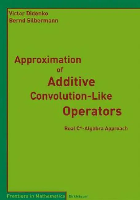 Approximation of Additive Convolution-Like Operators: Real C*-Algebra Approach by Victor Didenko