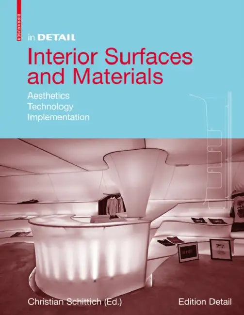 Interior Surfaces and Materials: Aesthetics, Technology, Implementation by Christian Schittich