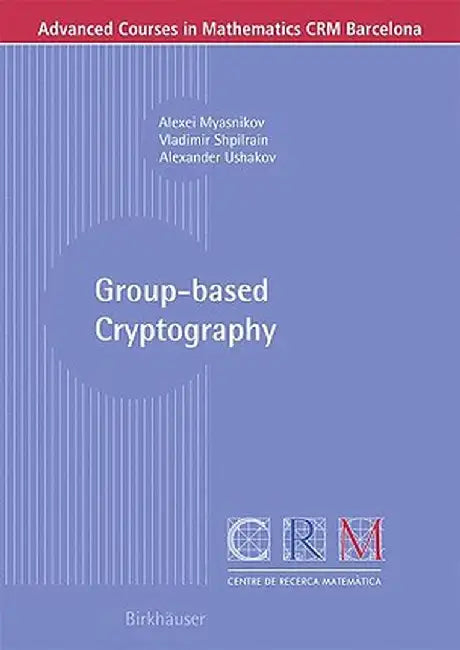 Group-Based Cryptography by Alexei Myasnikov