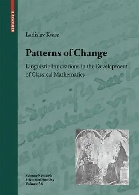 Patterns of Change: Linguistic Innovations in the Development of Classical Mathematics by Ladislav Kvasz