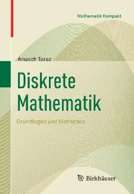 Diskrete Mathematik: Grundlagen Und Methoden by Anusch Taraz