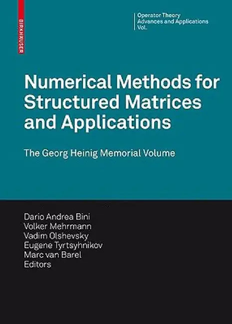 Numerical Methods for Structured Matrices and Applications: The Georg Heinig Memorial Volume by Dario Andrea Bini