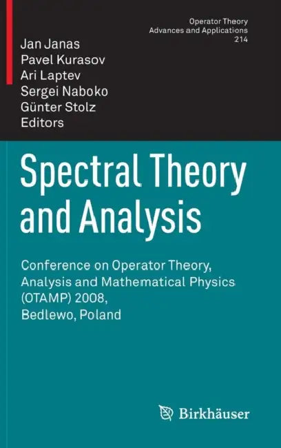 Spectral Theory and Analysis: Conference on Operator Theory, Analysis and Mathematical Physics (Otamp) 2008, Bedlewo, Poland by Jan Janas, Pavel Kurasov, A. Laptev